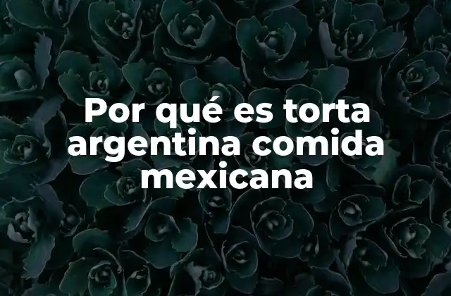 Diferencias entre el uso del término torta en Argentina y en México