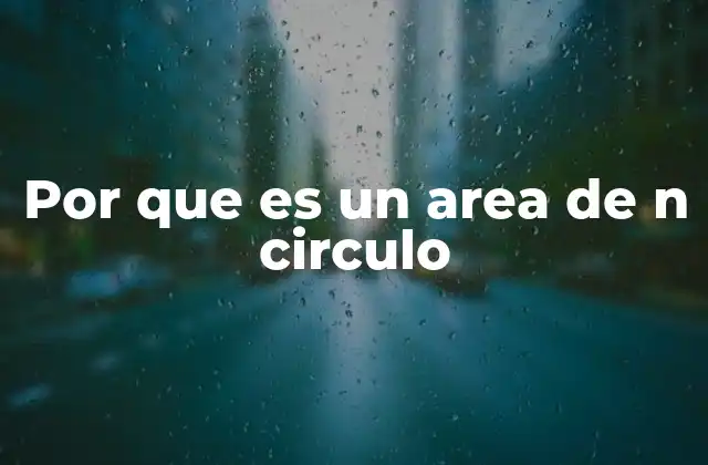 Por que es un Area de N Circulo