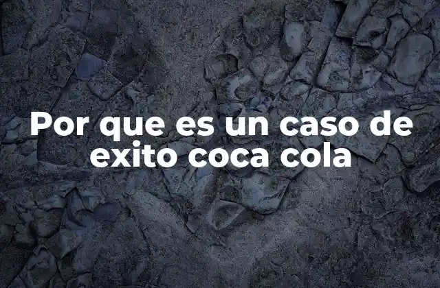 Por que es un Caso de Exito Coca Cola