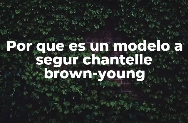 Por que es un Modelo a Segur Chantelle Brown-young
