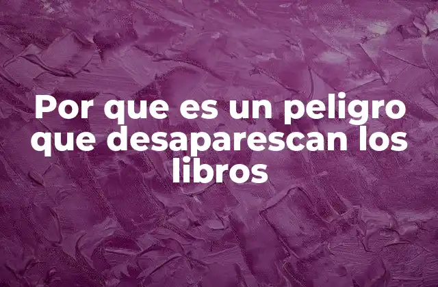 Por que es un Peligro que Desaparescan los Libros