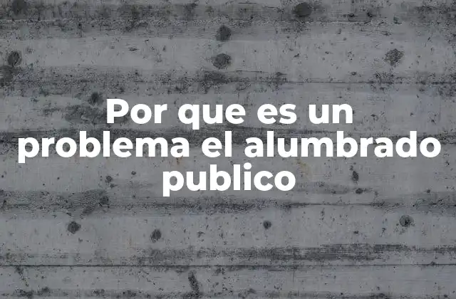 Por que es un Problema el Alumbrado Publico