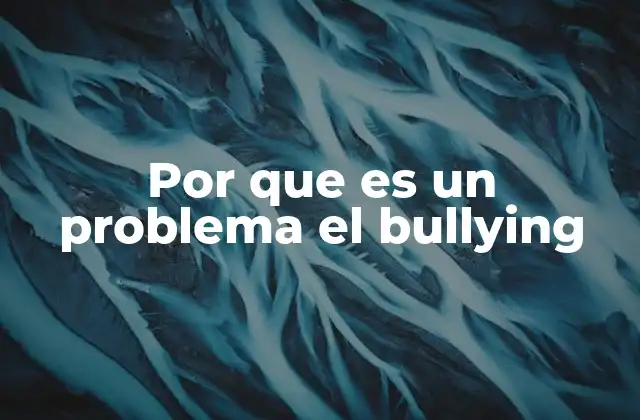 Por que es un Problema el Bullying 2 El impacto psicológico del acoso escolar