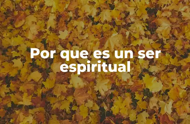 Por que es un Ser Espiritual