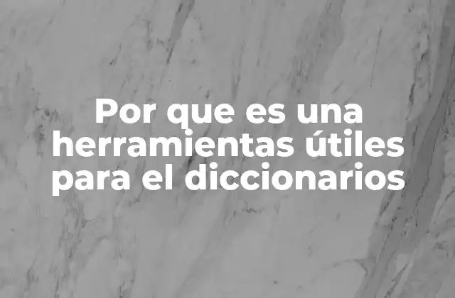Por que es una Herramientas Útiles para el Diccionarios