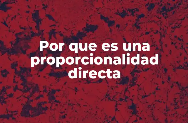 Por que es una Proporcionalidad Directa