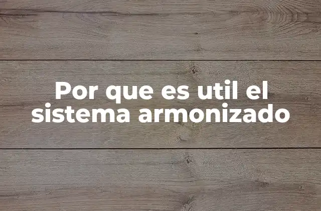 Por que es Util el Sistema Armonizado