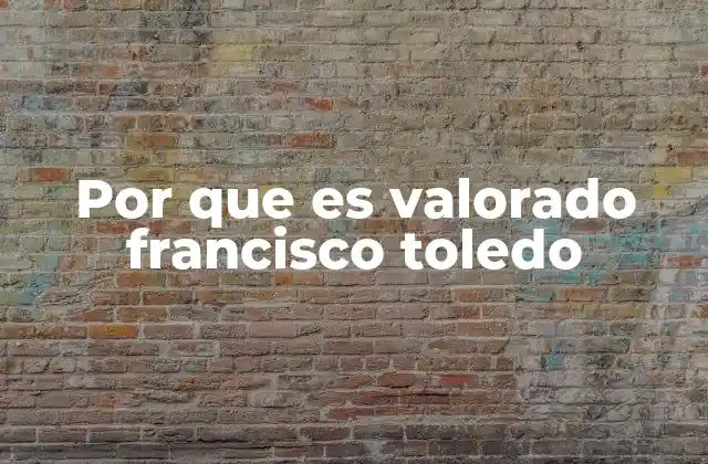 Por que es Valorado Francisco Toledo