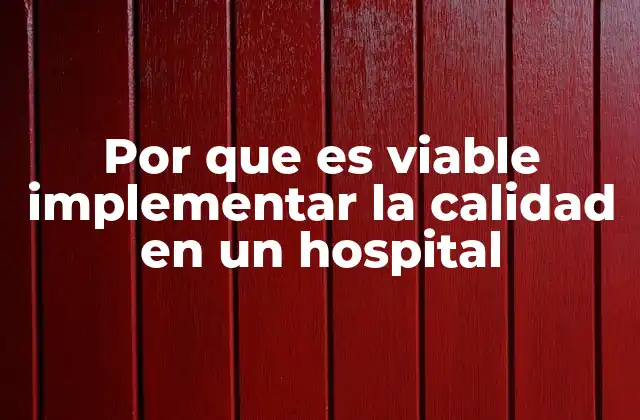 Por que es Viable Implementar la Calidad en un Hospital