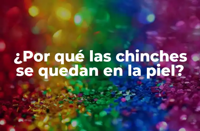 ¿por Qué las Chinches Se Quedan en la Piel? 2 Cómo se alimentan las chinches y por qué se quedan en la piel