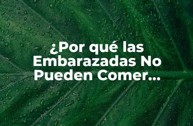 ¿por Qué las Embarazadas No Pueden Comer Embutido?