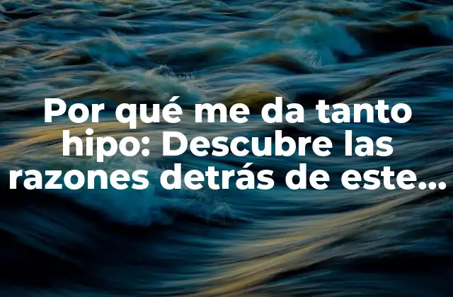Por Qué Me Da Tanto Hipo: Descubre las Razones Detrás de Este Síntoma Común