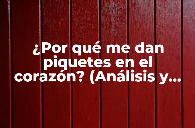 ¿por Qué Me Dan Piquetes en el Corazón? (análisis y Soluciones)