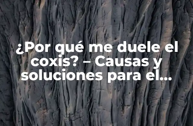 ¿por Qué Me Duele el Coxis? – Causas y Soluciones para el Dolor en la Cola