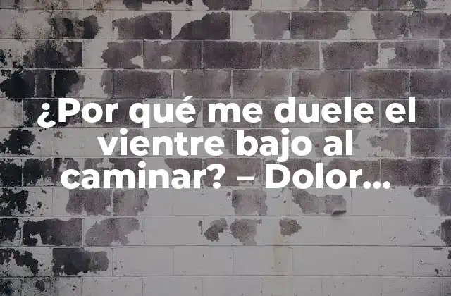 ¿por Qué Me Duele el Vientre bajo Al Caminar? – Dolor Abdominal Al Caminar Explicado