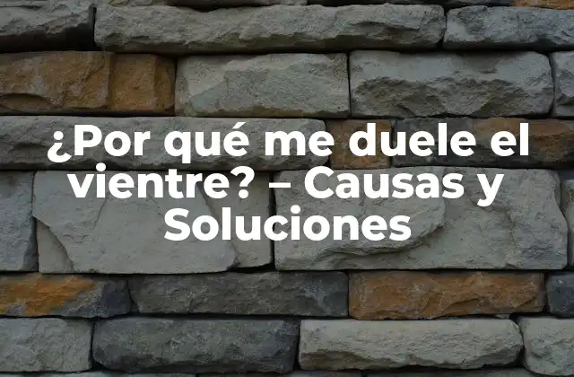 ¿por Qué Me Duele el Vientre? – Causas y Soluciones