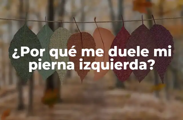 Causas comunes del dolor en la pierna izquierda