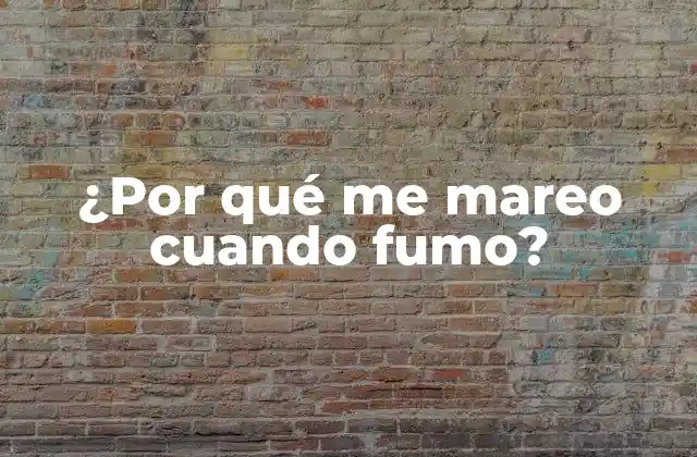 ¿por Qué Me Mareo Cuando Fumo?