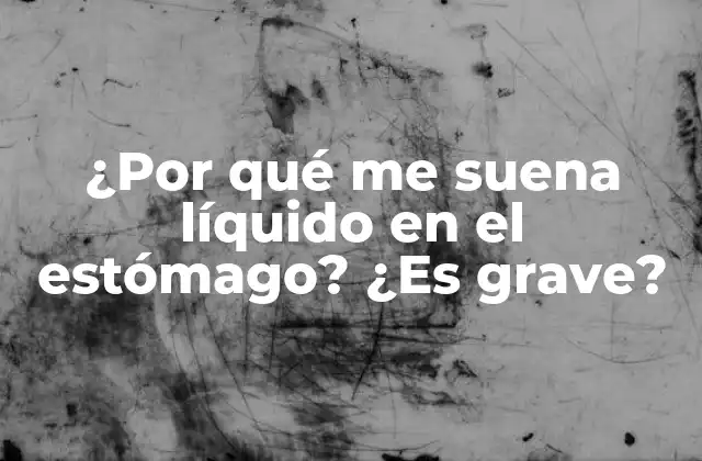 Causas del Sonido de Líquido en el Estómago