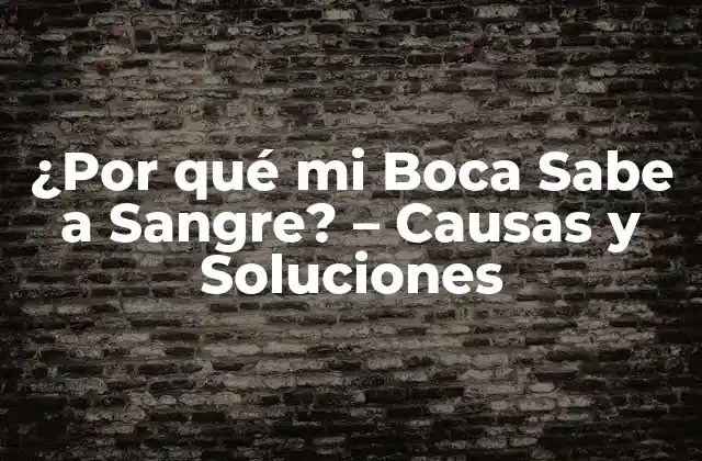 ¿por Qué Mi Boca Sabe a Sangre? - Causas y Soluciones 2 Causas Comunes de porque mi boca sabe a sangre