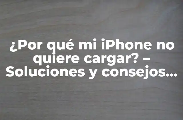 ¿por Qué Mi Iphone No Quiere Cargar? - Soluciones y Consejos Prácticos 2 Problemas de cable y cargador