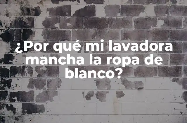 ¿por Qué Mi Lavadora Mancha la Ropa de Blanco?