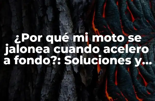 ¿por Qué Mi Moto Se Jalonea Cuando Acelero a Fondo?: Soluciones y Consejos para Mejorar el Rendimiento de Tu Moto