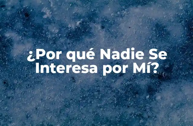 ¿por Qué Nadie Se Interesa por Mí?