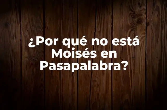 ¿por Qué No Está Moisés en Pasapalabra?