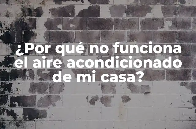 ¿por Qué No Funciona el Aire Acondicionado de Mi Casa?