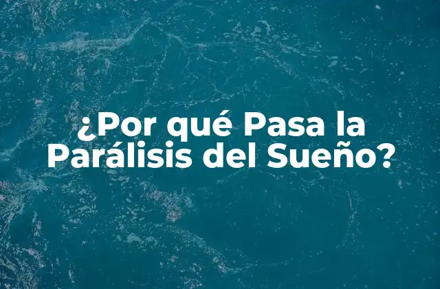 ¿por Qué Pasa la Parálisis Del Sueño?