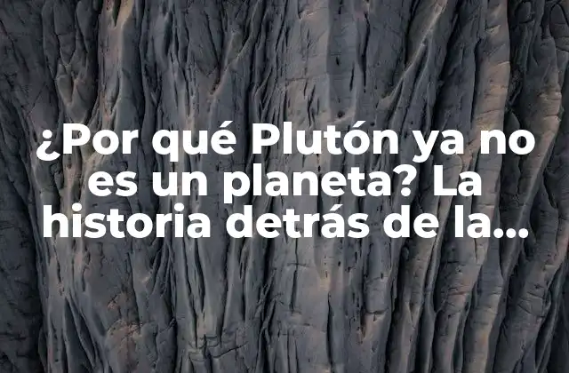 ¿por Qué Plutón Ya No es un Planeta? la Historia Detrás de la Redefinición
