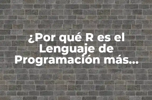 ¿por Qué R es el Lenguaje de Programación Más Popular en Análisis de Datos?