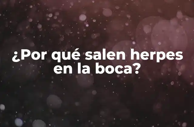 ¿por Qué Salen Herpes en la Boca?