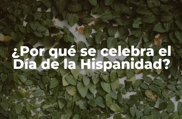 ¿por Qué Se Celebra el Día de la Hispanidad?