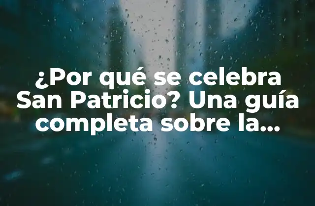 ¿por Qué Se Celebra San Patricio? una Guía Completa sobre la Festividad Irlandesa