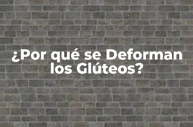 ¿por Qué Se Deforman los Glúteos?