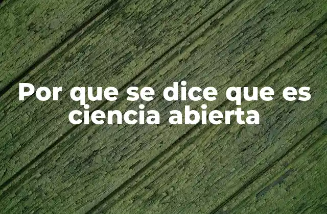 Por que Se Dice que es Ciencia Abierta