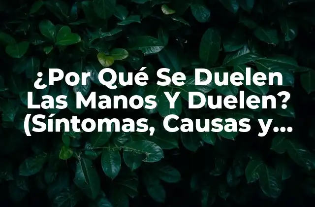 ¿por Qué Se Duelen las Manos y Duelen? (síntomas, Causas y Tratamientos)
