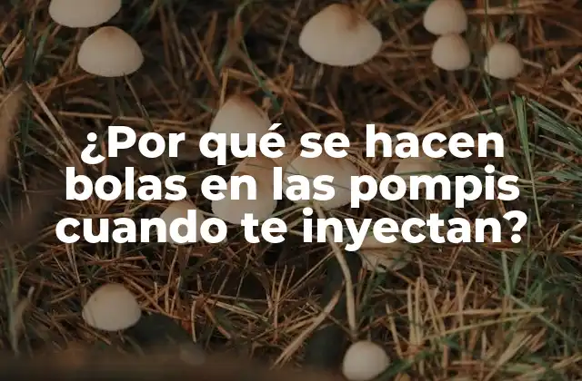 ¿por Qué Se Hacen Bolas en las Pompis Cuando Te Inyectan?