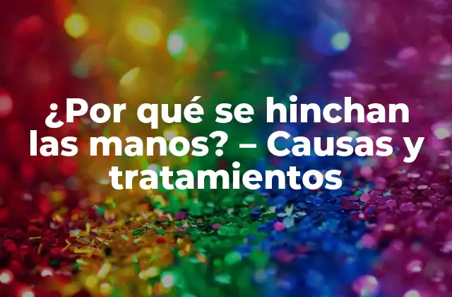 Causas médicas de la hinchazón en las manos