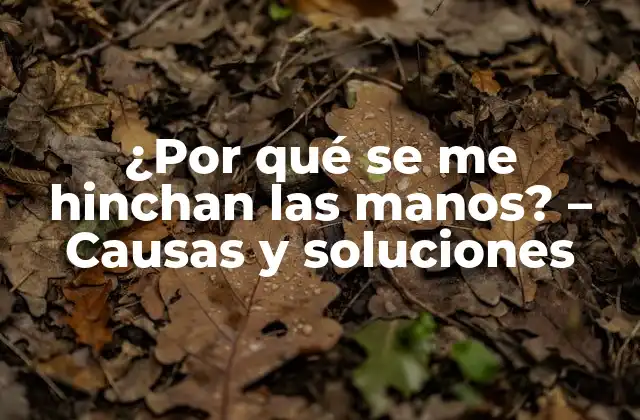 Causas comunes de la hinchazón en las manos