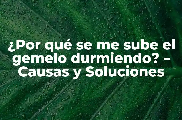 ¿por Qué Se Me Sube el Gemelo Durmiendo? – Causas y Soluciones
