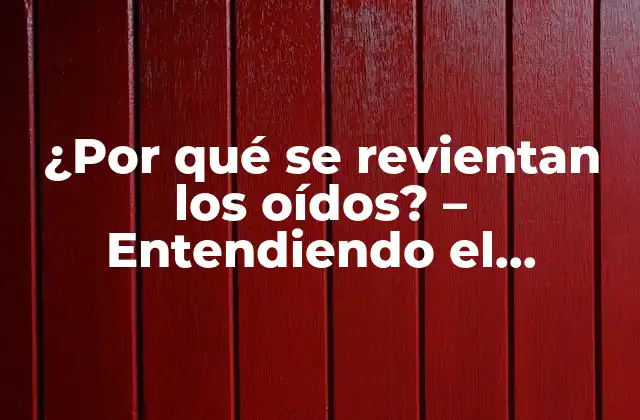 ¿por Qué Se Revientan los Oídos? – Entendiendo el Fenómeno Del Oído Explorado