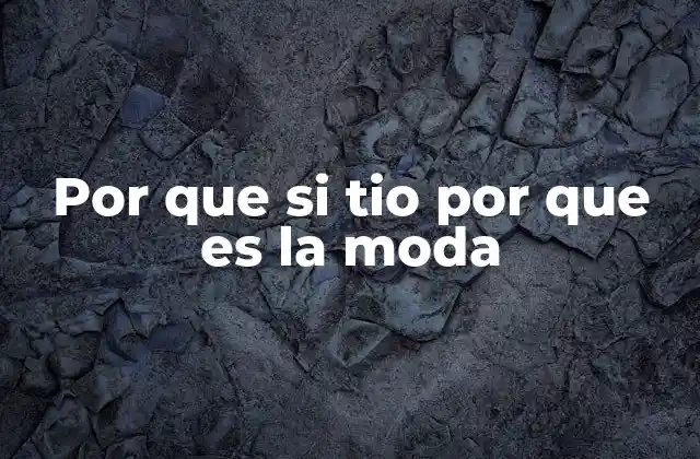 Por que Si Tio por que es la Moda