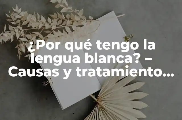 Causas de la lengua blanca