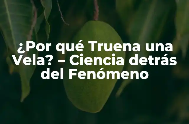 ¿por Qué Truena una Vela? – Ciencia Detrás Del Fenómeno