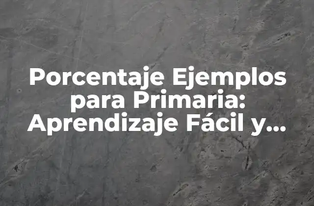 ¿Qué es un Porcentaje? Definición y Ejemplos Básicos