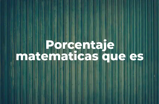 Porcentaje Matematicas que es