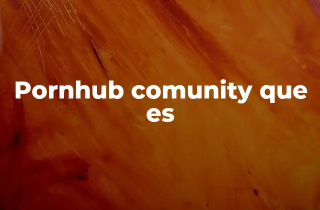 Pornhub Comunity que es